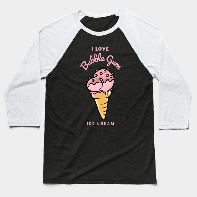 I Love Bubble Gum Ice Cream Baseball T-Shirt by DPattonPD